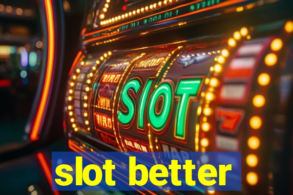 slot better