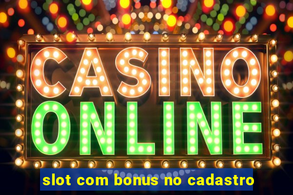 slot com bonus no cadastro