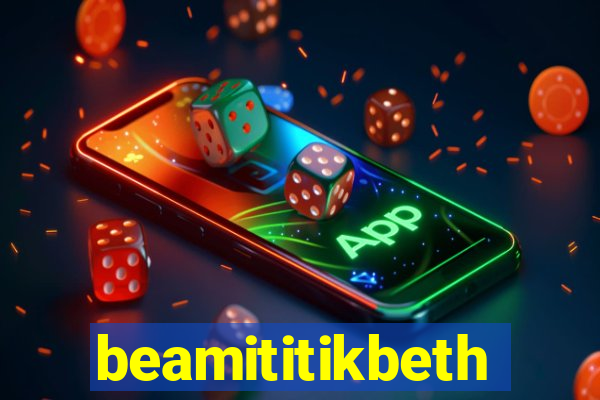 beamititikbeth