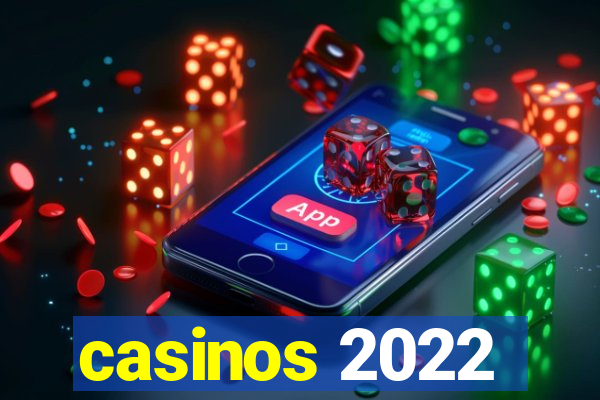 casinos 2022