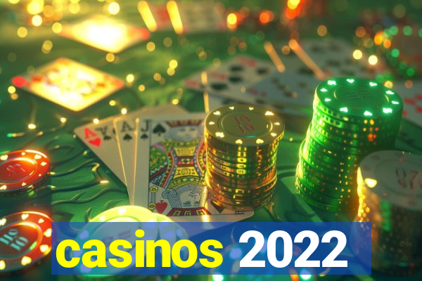 casinos 2022