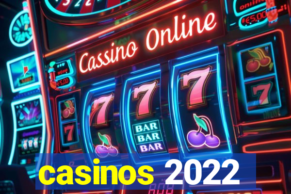 casinos 2022