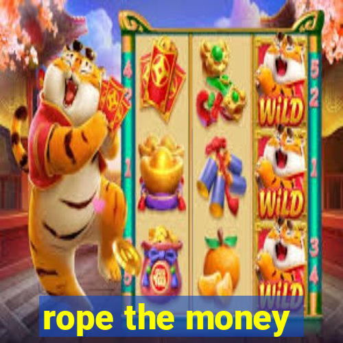 rope the money