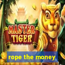 rope the money