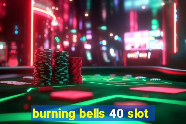 burning bells 40 slot