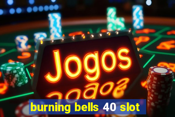 burning bells 40 slot