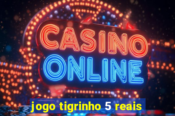 jogo tigrinho 5 reais