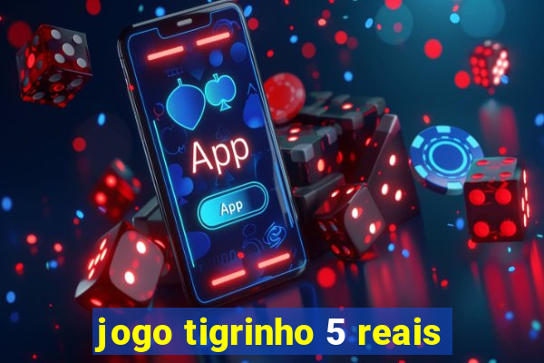 jogo tigrinho 5 reais