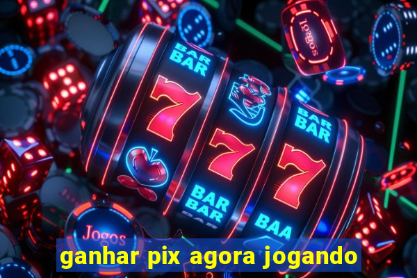 ganhar pix agora jogando