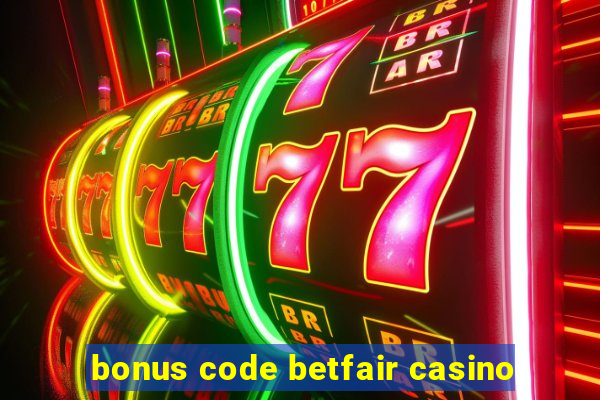 bonus code betfair casino