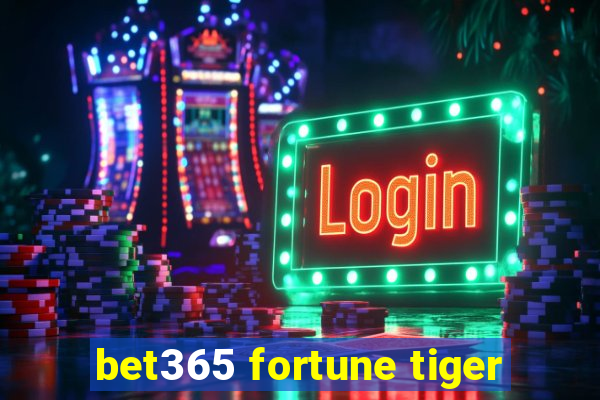 bet365 fortune tiger