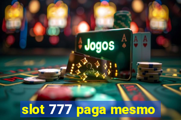 slot 777 paga mesmo