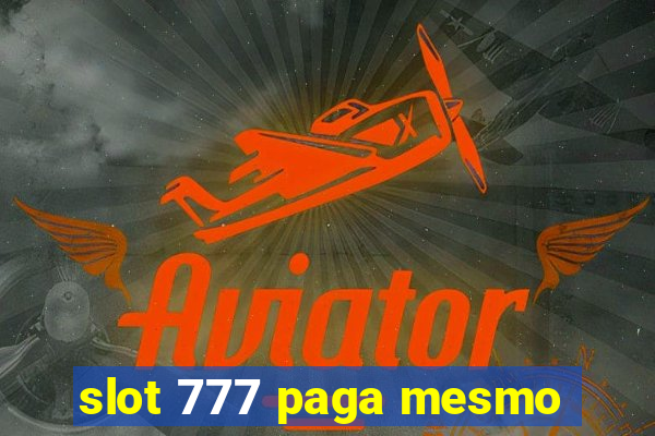 slot 777 paga mesmo