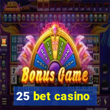 25 bet casino