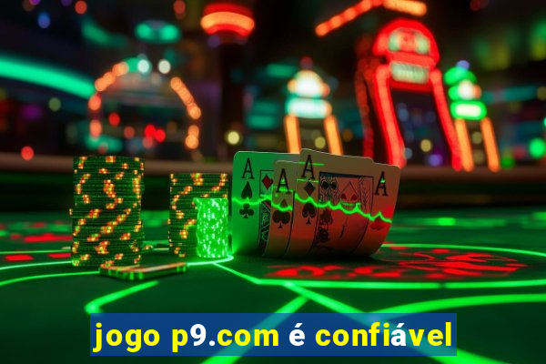 jogo p9.com é confiável