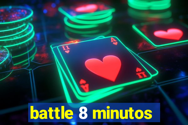 battle 8 minutos