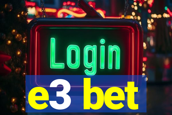 e3 bet