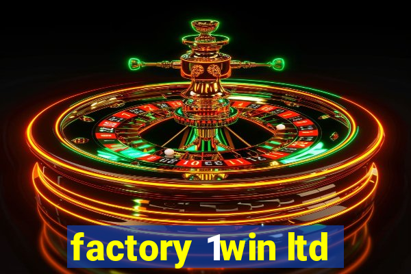 factory 1win ltd