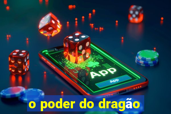 o poder do dragão