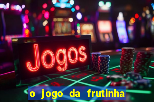 o jogo da frutinha paga mesmo