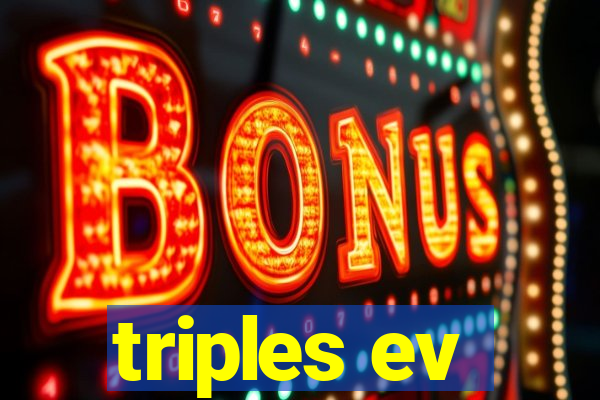 triples ev