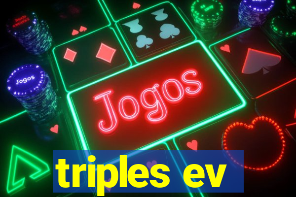 triples ev