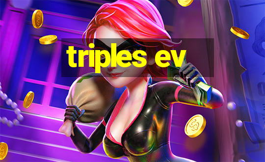 triples ev