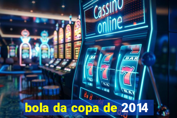 bola da copa de 2014