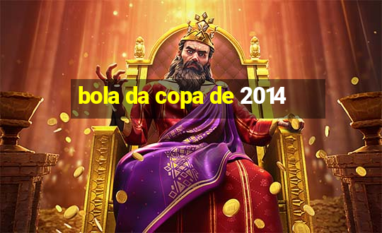 bola da copa de 2014