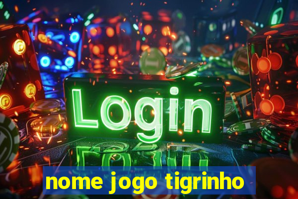 nome jogo tigrinho