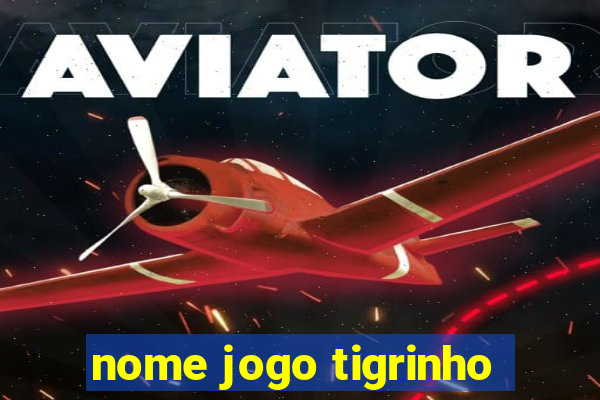 nome jogo tigrinho