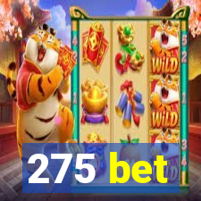 275 bet