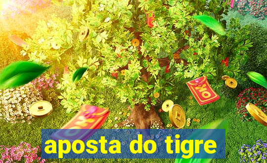 aposta do tigre