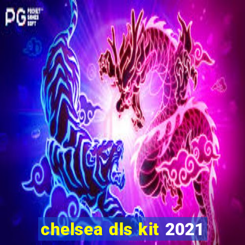 chelsea dls kit 2021