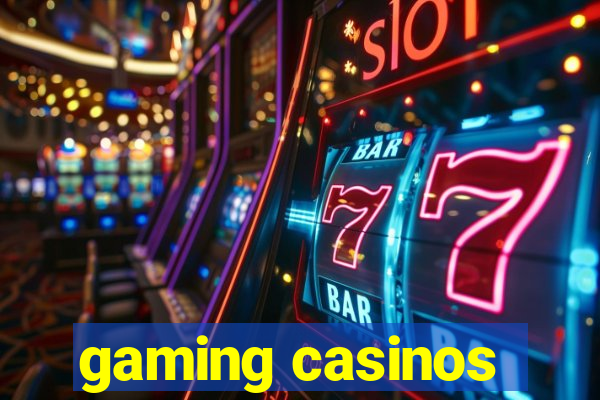 gaming casinos