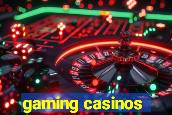 gaming casinos