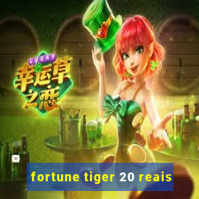 fortune tiger 20 reais