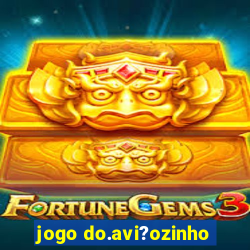 jogo do.avi?ozinho