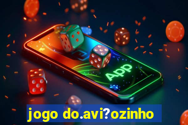 jogo do.avi?ozinho