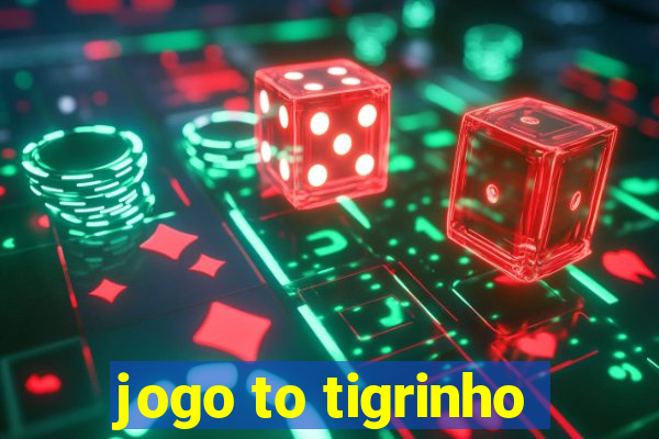 jogo to tigrinho