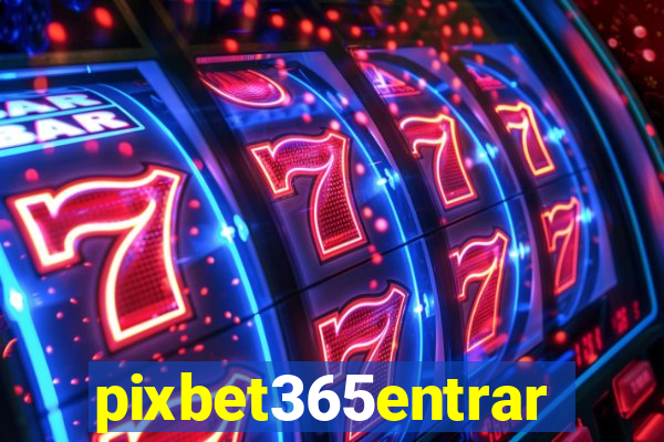 pixbet365entrar