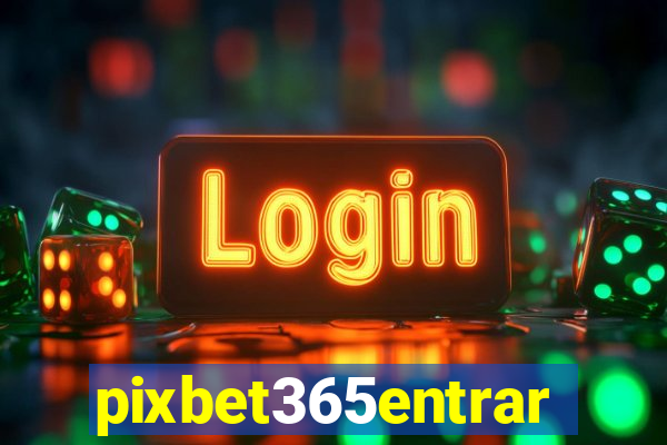 pixbet365entrar