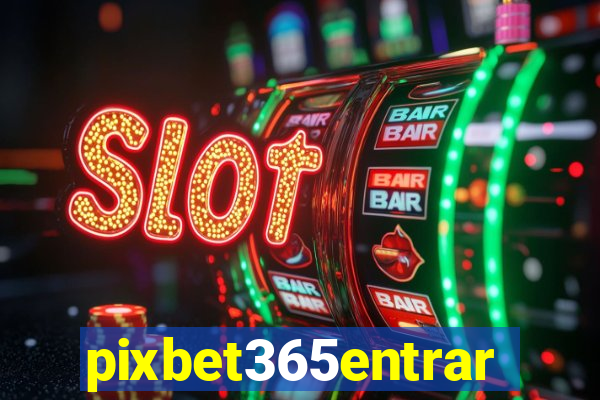 pixbet365entrar