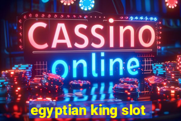 egyptian king slot