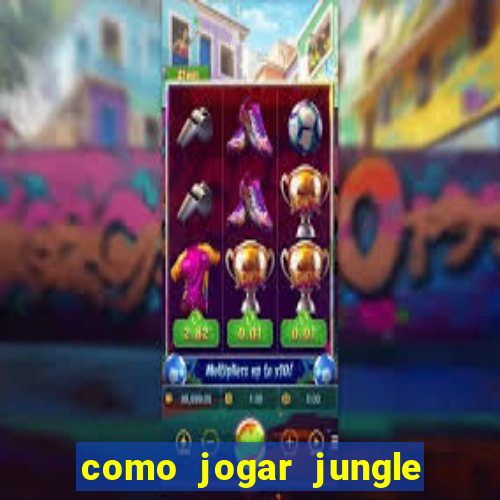 como jogar jungle league of legends