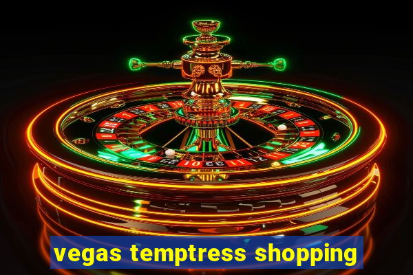 vegas temptress shopping