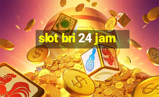 slot bri 24 jam