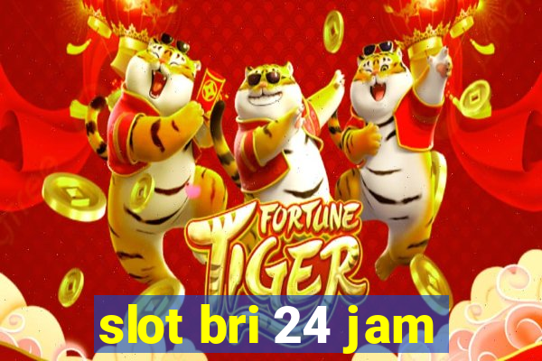 slot bri 24 jam