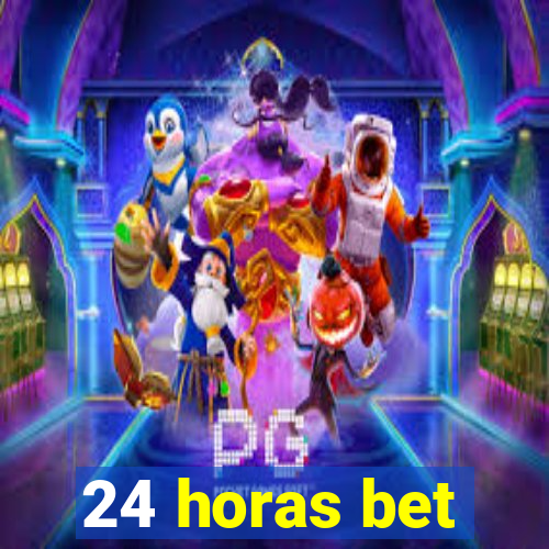 24 horas bet