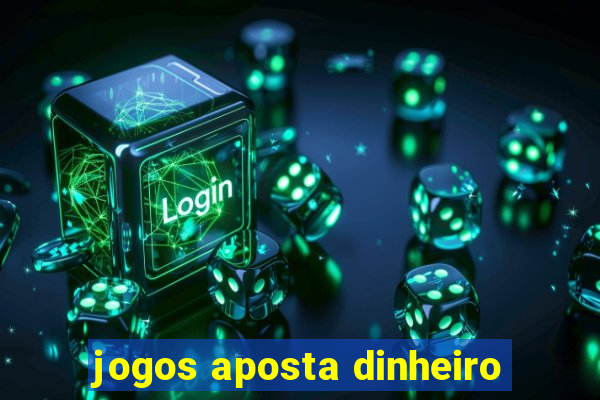 jogos aposta dinheiro